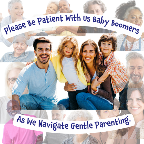 Please Be Patient With Us Baby Boomers as We Navigate Gentle Parenting